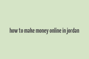 how to make money online in jordan