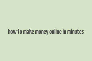 how to make money online in minutes