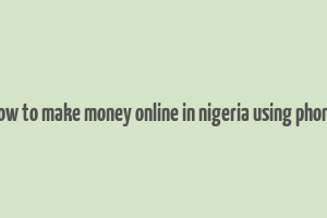 how to make money online in nigeria using phone