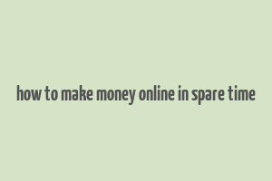 how to make money online in spare time