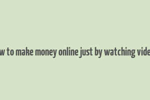 how to make money online just by watching videos