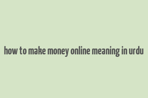 how to make money online meaning in urdu