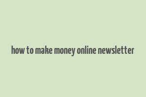 how to make money online newsletter