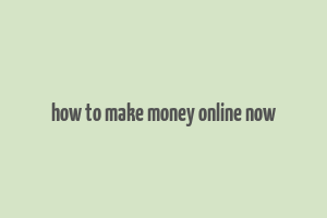 how to make money online now