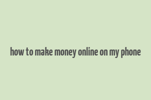 how to make money online on my phone