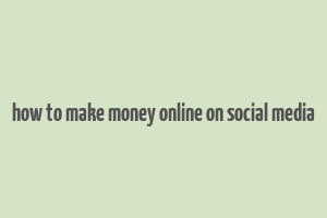 how to make money online on social media