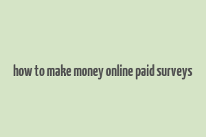 how to make money online paid surveys