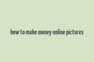 how to make money online pictures