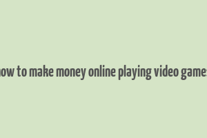 how to make money online playing video games