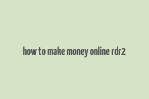 how to make money online rdr2