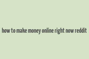 how to make money online right now reddit