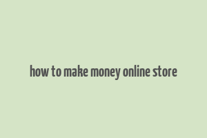 how to make money online store