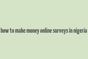 how to make money online surveys in nigeria