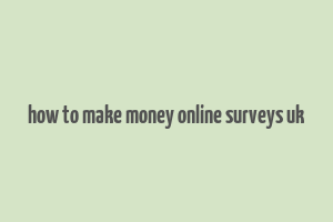 how to make money online surveys uk