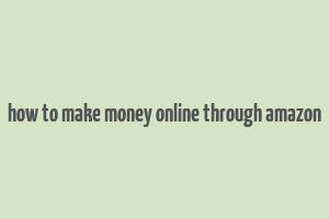 how to make money online through amazon