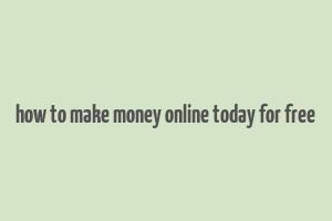 how to make money online today for free