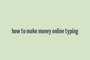 how to make money online typing