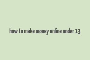 how to make money online under 13