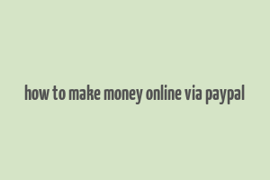 how to make money online via paypal