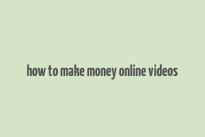 how to make money online videos