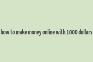 how to make money online with 1000 dollars