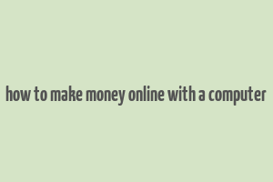 how to make money online with a computer