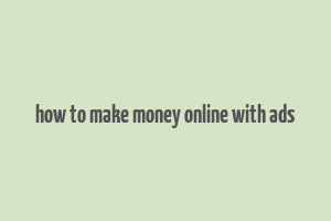 how to make money online with ads