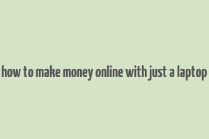 how to make money online with just a laptop