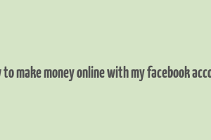 how to make money online with my facebook account