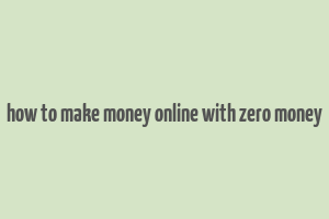 how to make money online with zero money