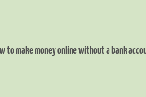 how to make money online without a bank account