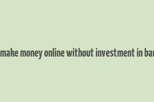 how to make money online without investment in bangalore