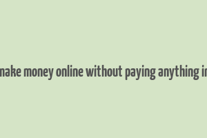 how to make money online without paying anything in nigeria