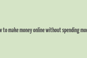 how to make money online without spending money