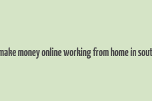 how to make money online working from home in south africa