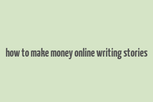 how to make money online writing stories