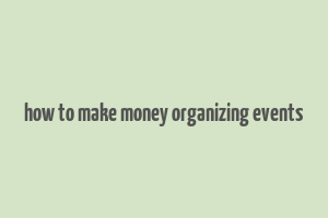 how to make money organizing events