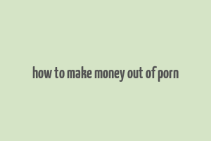 how to make money out of porn