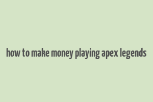 how to make money playing apex legends