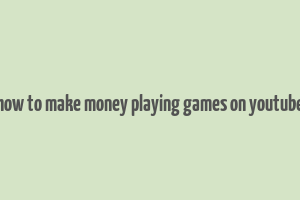 how to make money playing games on youtube