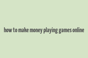 how to make money playing games online