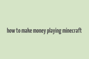 how to make money playing minecraft