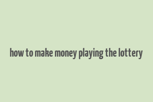 how to make money playing the lottery