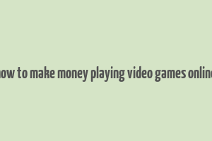 how to make money playing video games online