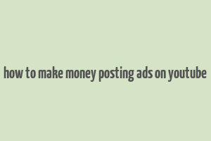 how to make money posting ads on youtube