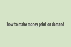 how to make money print on demand