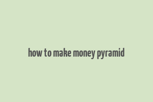 how to make money pyramid