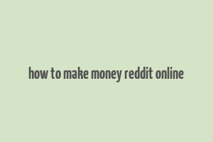 how to make money reddit online