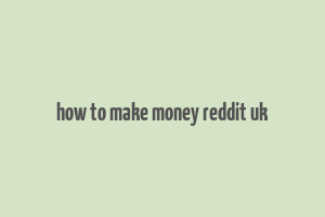 how to make money reddit uk