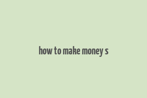 how to make money s